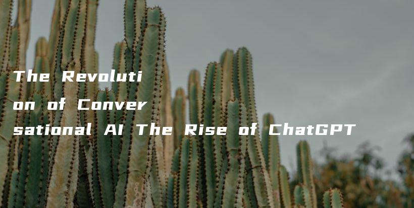 The Revolution of Conversational AI The Rise of ChatGPT插图